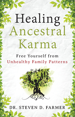 Healing Ancestral Karma: Free Yourself from Unhealthy Family Patterns by Steven Farmer