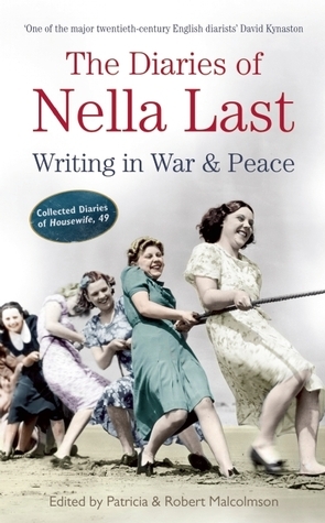 The Diaries of Nella Last: Writing in War & Peace by Patricia Malcolmson, Robert Malcolmson, Nella Last