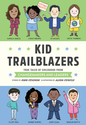 Kid Trailblazers: True Tales of Childhood from Changemakers and Leaders by Robin Stevenson