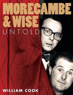 Morecambe and Wise Untold by William Cook