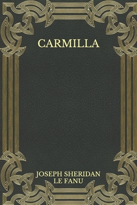 Carmilla by J. Sheridan Le Fanu