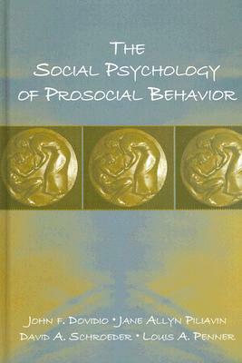 The Social Psychology of Prosocial Behavior by John F. Dovidio, Jane Allyn Piliavin, David A. Schroeder