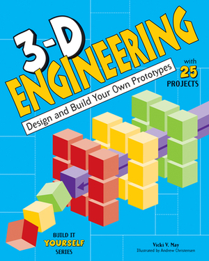 3-D Engineering: Design and Build Practical Prototypes by Vicki V. May