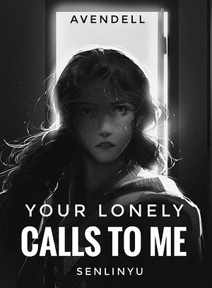 Your Lonely Calls to Me by SenLinYu