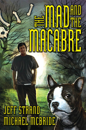 The Mad and the Macabre by Michael McBride, Jeff Strand