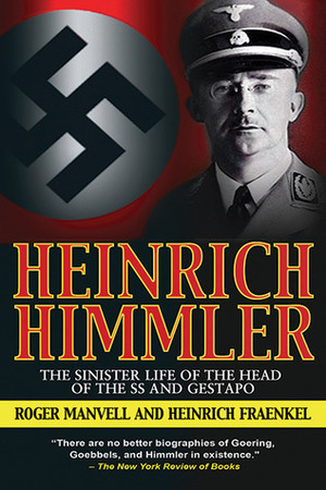 Heinrich Himmler: The Sinister Life of the Head of the SS and Gestapo by Heinrich Fraenkel, Roger Manvell