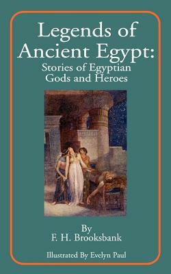 Legends of Ancient Egypt: Stories of Egyptian Gods and Heroes by F. H. Brooksbank