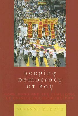 Keeping Democracy at Bay: Hong PB by Suzanne Pepper