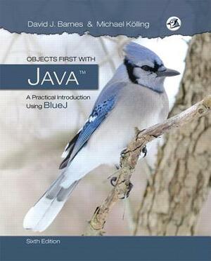 Objects First with Java: A Practical Introduction Using Bluej by David Barnes, Michael Kolling