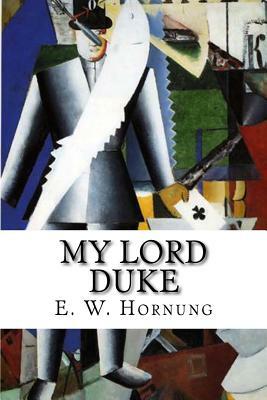 My Lord Duke by E. W. Hornung