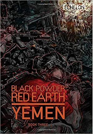 Black Powder Red Earth Yemen  Book Three by Jon Chang