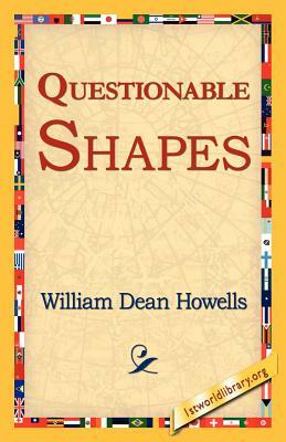 Questionable Shapes by William Dean Howells