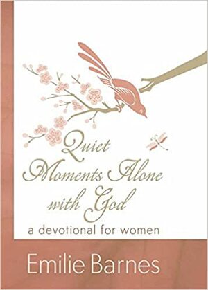 Quiet Moments Alone with God: A Devotional for Women by Emilie Barnes