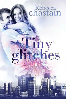 Tiny Glitches by Rebecca Chastain