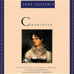 Jane Austen's Charlotte: Her Fragment of a Last Novel, Completed, by Julia Barrett by Julia Barrett