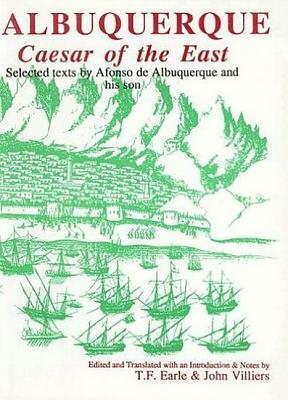 Albuquerque: Caesar of the East: Selected Texts by Afonso de Albuquerque and His Son by 