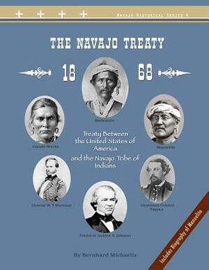 The Navajo Treaty of 1868: Treaty Between the United States of America and the Navajo Tribe of Indians by Native Child Dinetah, Bernhard Michaelis