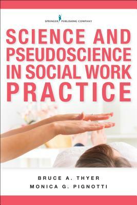 Science and Pseudoscience in Social Work Practice by Monica G. Pignotti, Bruce A. Thyer