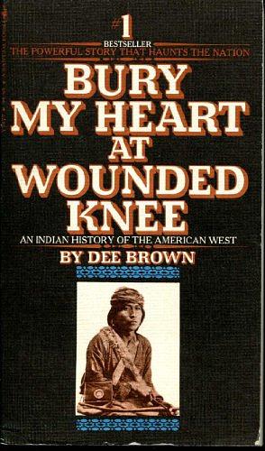 Bury My Heart at Wounded Knee: An Indian History of the American West by Dee Brown