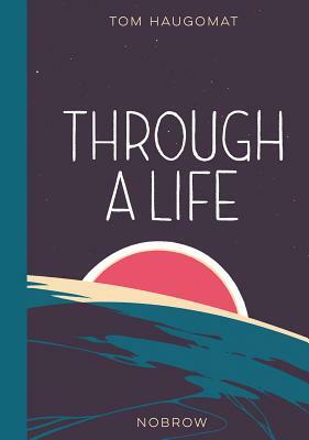 Through a Life by Tom Haugomat