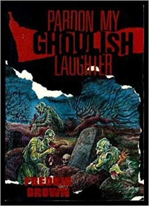 Pardon My Ghoulish Laughter by Fredric Brown