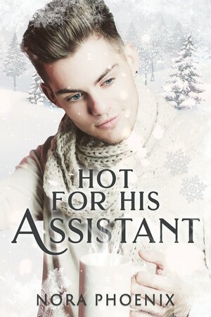 Hot For His Assistant by Nora Phoenix