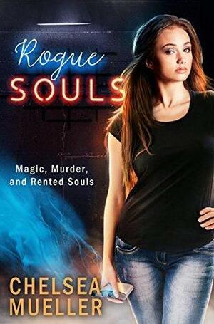 Rogue Souls: Magic, Murder, and Rented Souls by Chelsea Mueller