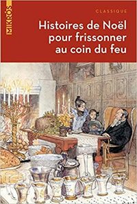 Histoires de Noël pour frissonner au coin du feu by Maurice Leblanc, Gaston Leroux, Erckmann-Chatrian