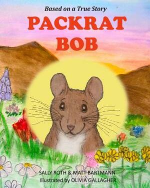 Packrat Bob by Sally Roth, Matt Bartmann