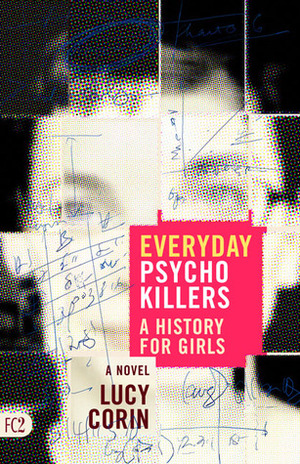 Everyday Psychokillers: A History for Girls by Lucy Corin