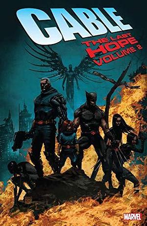 Cable: The Last Hope, Vol. 2 by Craig Kyle, Christopher Yost, Duane Swierczynski, Duane Swierczynski