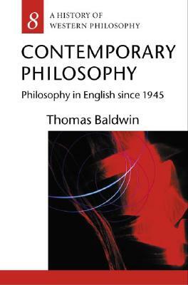 Contemporary Philosophy: Philosophy in English Since 1945 by Thomas Baldwin