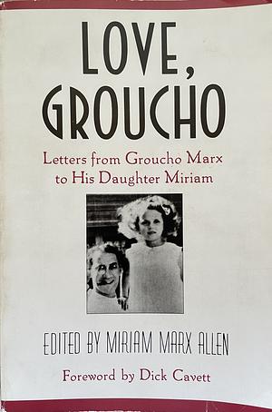 Love, Groucho: Letters from Groucho Marx to His Daughter Miriam by Miriam Marx Allen, Dick Cavett