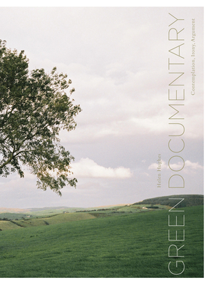 Green Documentary: Environmental Documentary in the Twenty-First Century by Helen Hughes