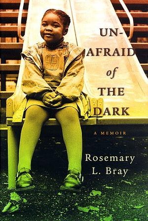 Unafraid of the Dark: A Memoir by Rosemary L. Bray