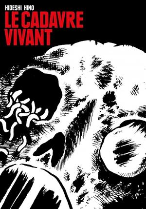 Le cadavre vivant by Hideshi Hino