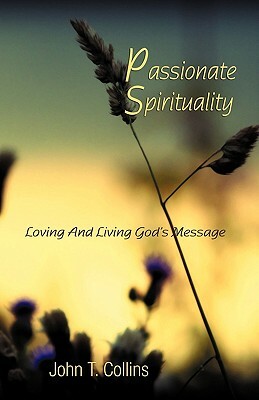 Passionate Spirituality by John T. Collins