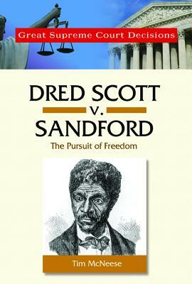 Dred Scott V. Sandford: The Pursuit of Freedom by Tim McNeese