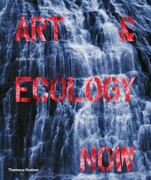 Art & Ecology Now by Andrew Brown