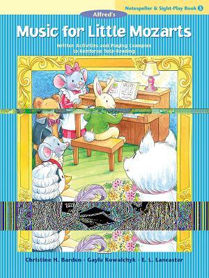 Music for Little Mozarts Notespeller & Sight-Play Book, Bk 3: Written Activities and Playing Examples to Reinforce Note-Reading by Gayle Kowalchyk, E. L. Lancaster, Christine H. Barden
