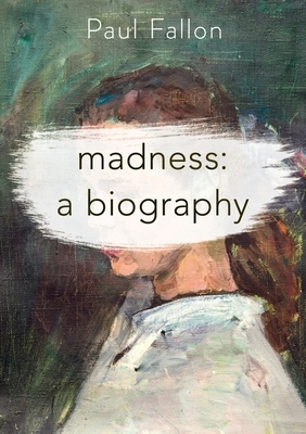 Madness: A Biography by Paul Fallon