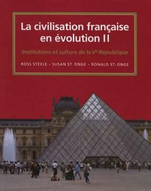 La Civilisation Francaise En Evolution II: Institutions Et Culture Depuis La Ve Republique by Ross Steele, Susan St Onge, Ronald St Onge