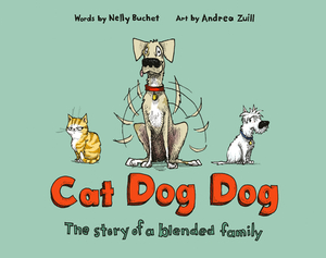 Cat Dog Dog: The Story of a Blended Family by Nelly Buchet