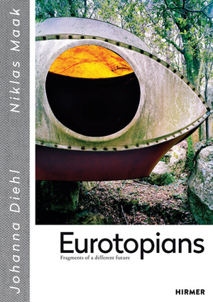 Eurotopians: Fragments of a Different Future by Niklas Maak, Johanna Diehl