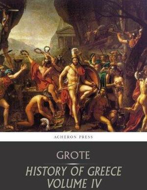 History of Greece Volume 4: Greeks and Persians by George Grote