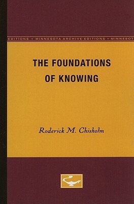 The Foundations of Knowing by Roderick M. Chisholm