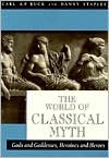 The World of Classical Myth: Gods and Goddesses, Heroines and Heroes by Carl A.P. Ruck, Danny Staples