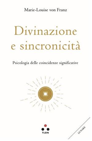 Divinazione e sincronicità. Psicologia delle coincidenze significative by Marie-Louise von Franz