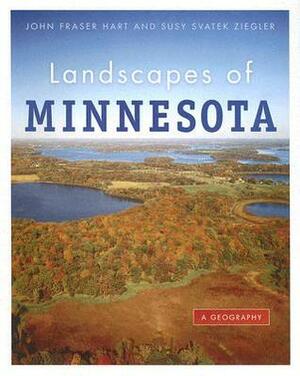 Landscapes of Minnesota: A Geography by Mark B. Lindberg, John Fraser Hart, Susy Svatek Ziegler