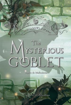 The Mysterious Goblet by Sophie de Mullenheim
